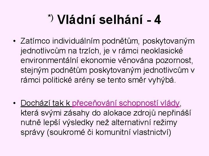 *) Vládní selhání - 4 • Zatímco individuálním podnětům, poskytovaným jednotlivcům na trzích, je