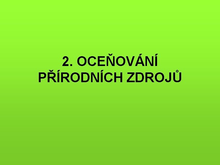 2. OCEŇOVÁNÍ PŘÍRODNÍCH ZDROJŮ 