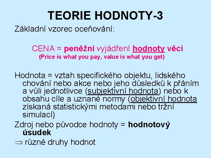 TEORIE HODNOTY-3 Základní vzorec oceňování: CENA = peněžní vyjádření hodnoty věci (Price is what