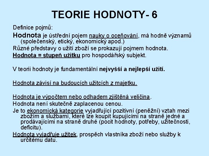 TEORIE HODNOTY- 6 Definice pojmů: Hodnota je ústřední pojem nauky o oceňování, má hodně