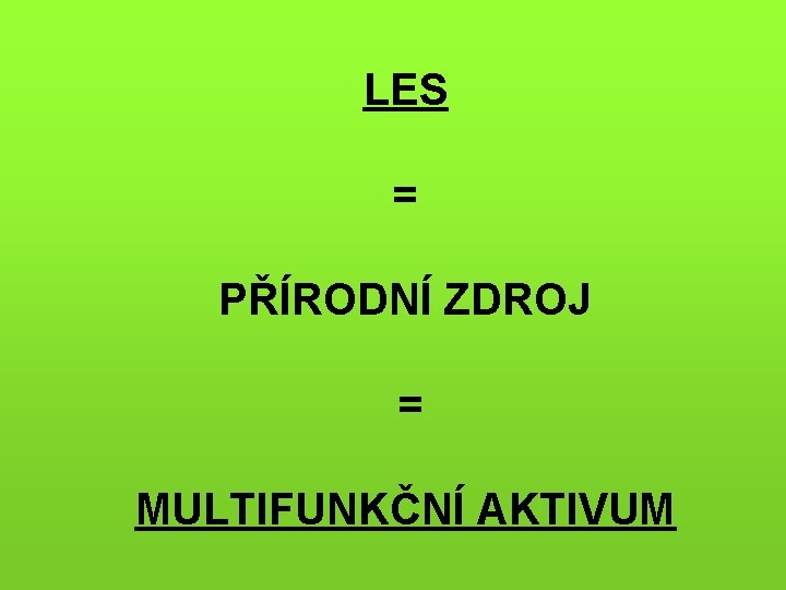 LES = PŘÍRODNÍ ZDROJ = MULTIFUNKČNÍ AKTIVUM 