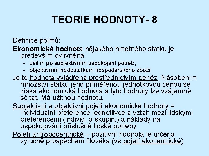 TEORIE HODNOTY- 8 Definice pojmů: Ekonomická hodnota nějakého hmotného statku je především ovlivněna -