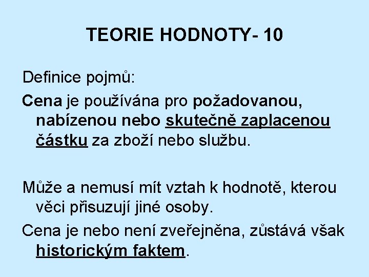 TEORIE HODNOTY- 10 Definice pojmů: Cena je používána pro požadovanou, nabízenou nebo skutečně zaplacenou