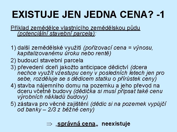 EXISTUJE JEN JEDNA CENA? -1 Příklad zemědělce vlastnícího zemědělskou půdu (potenciální stavební parcela): 1)