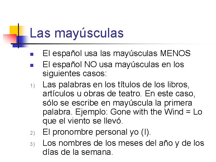 Las mayúsculas n n 1) 2) 3) El español usa las mayúsculas MENOS El