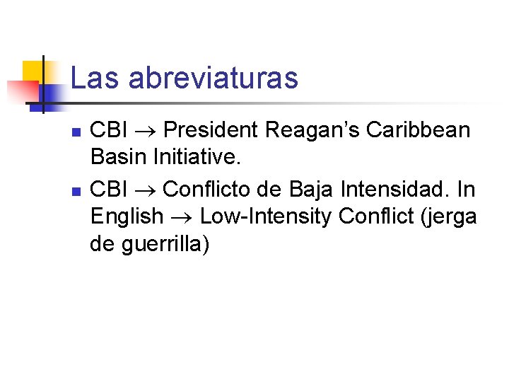 Las abreviaturas n n CBI President Reagan’s Caribbean Basin Initiative. CBI Conflicto de Baja