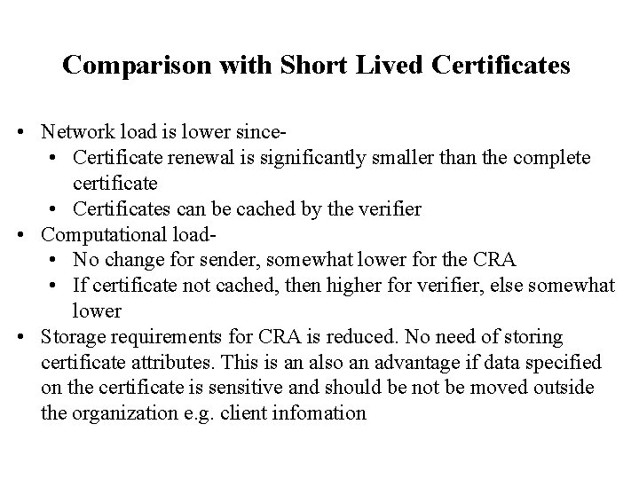 Comparison with Short Lived Certificates • Network load is lower since • Certificate renewal