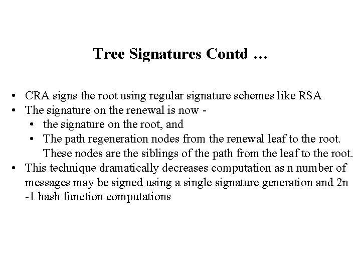 Tree Signatures Contd … • CRA signs the root using regular signature schemes like