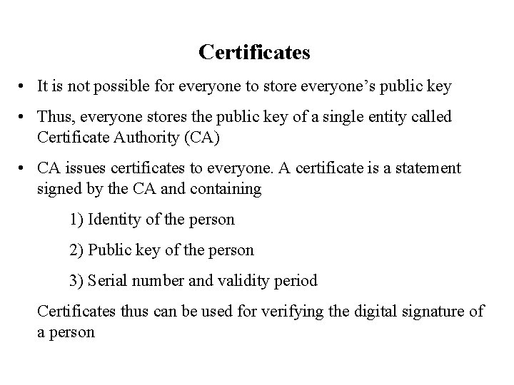 Certificates • It is not possible for everyone to store everyone’s public key •