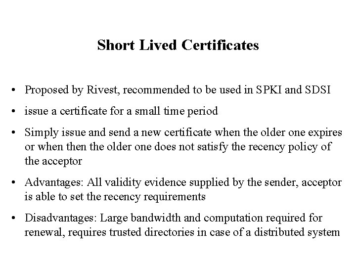 Short Lived Certificates • Proposed by Rivest, recommended to be used in SPKI and