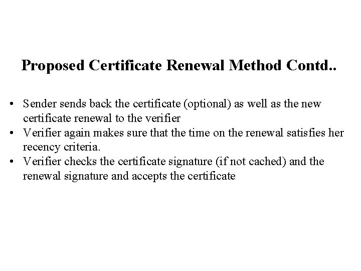 Proposed Certificate Renewal Method Contd. . • Sender sends back the certificate (optional) as