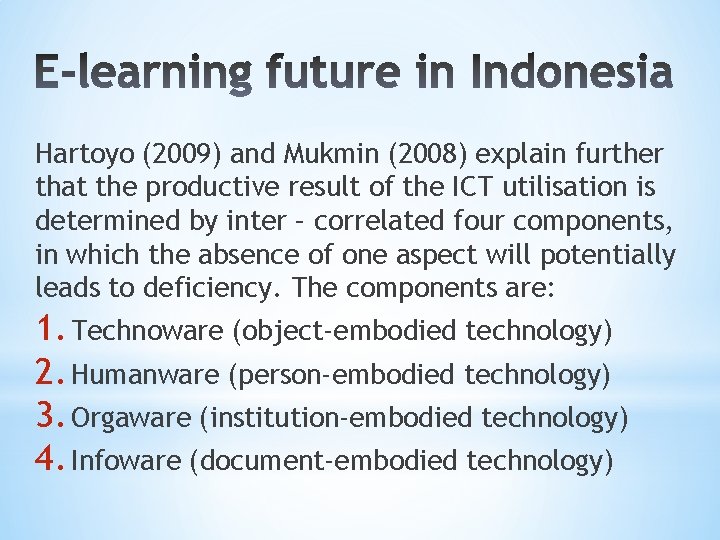 Hartoyo (2009) and Mukmin (2008) explain further that the productive result of the ICT