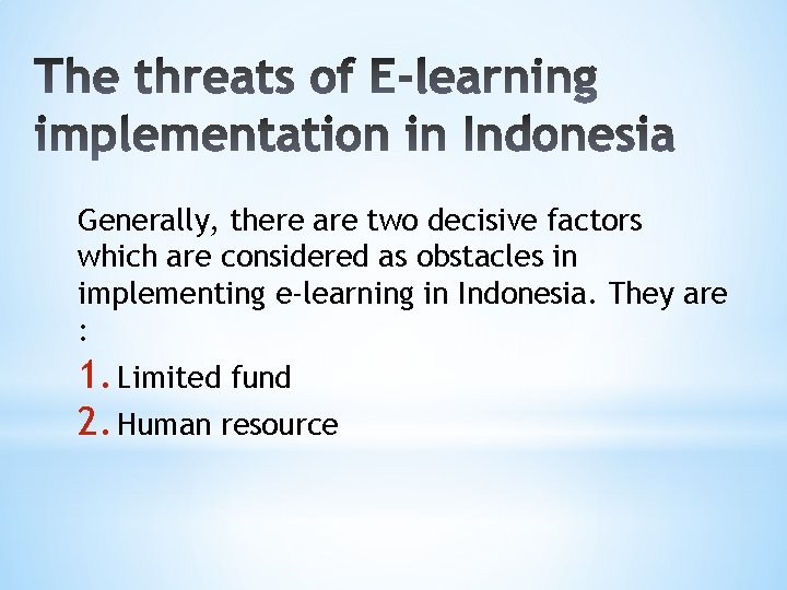 Generally, there are two decisive factors which are considered as obstacles in implementing e-learning