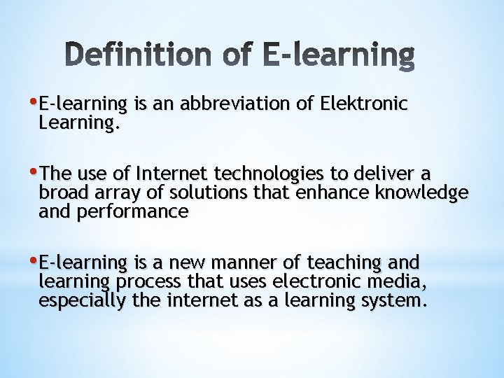  • E-learning is an abbreviation of Elektronic Learning. • The use of Internet