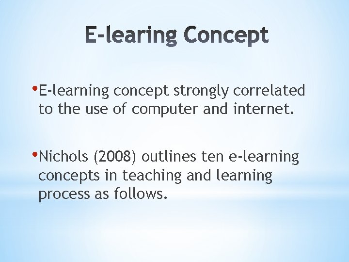  • E-learning concept strongly correlated to the use of computer and internet. •