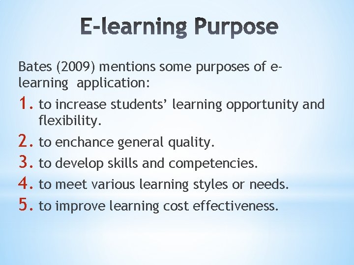 Bates (2009) mentions some purposes of elearning application: 1. to increase students’ learning opportunity