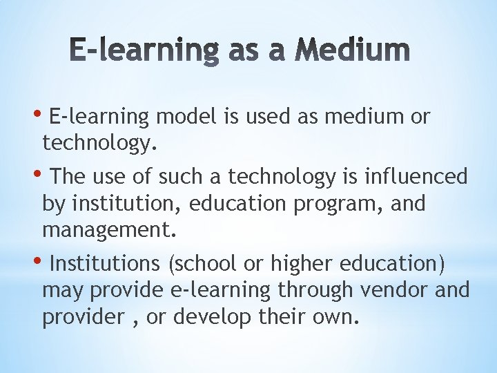  • E-learning model is used as medium or technology. • The use of
