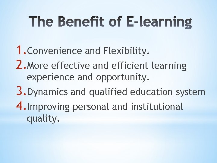 1. Convenience and Flexibility. 2. More effective and efficient learning experience and opportunity. 3.