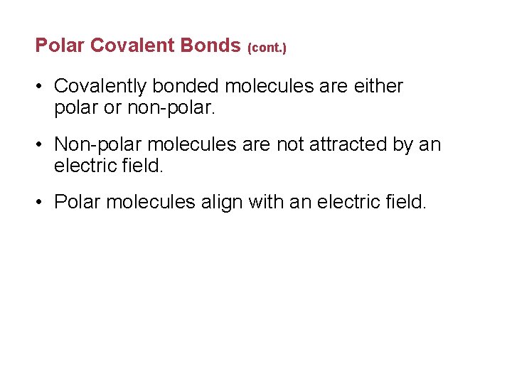 Polar Covalent Bonds (cont. ) • Covalently bonded molecules are either polar or non-polar.