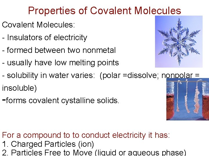 Properties of Covalent Molecules: - Insulators of electricity - formed between two nonmetal -