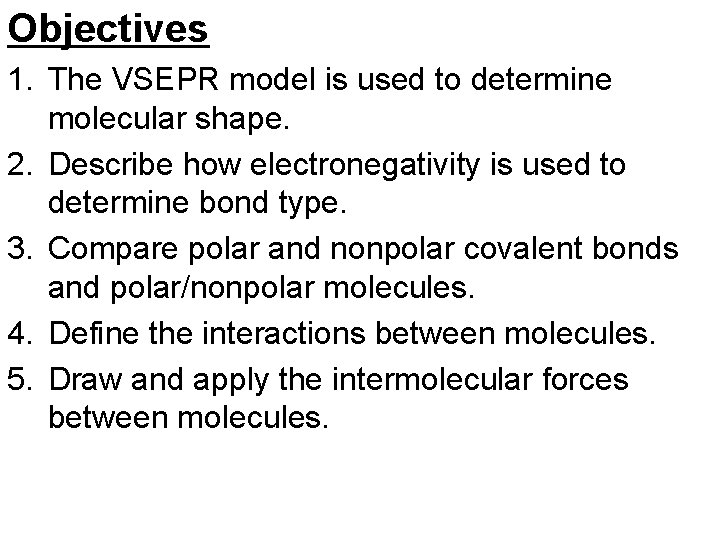 Objectives 1. The VSEPR model is used to determine molecular shape. 2. Describe how