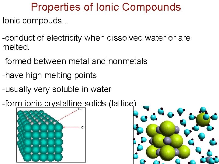 Properties of Ionic Compounds Ionic compouds… -conduct of electricity when dissolved water or are