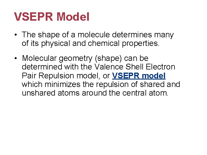 VSEPR Model • The shape of a molecule determines many of its physical and