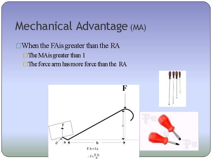 Mechanical Advantage (MA) �When the FAis greater than the RA �The MAis greater than