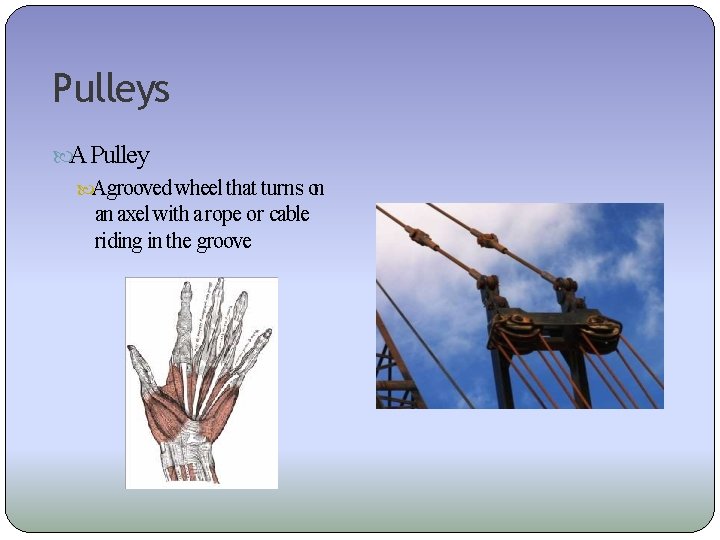Pulleys A Pulley Agrooved wheel that turns on an axel with a rope or