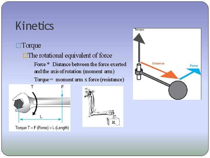 Kinetics �Torque �The rotational equivalent of force �Force * Distance between the force exerted