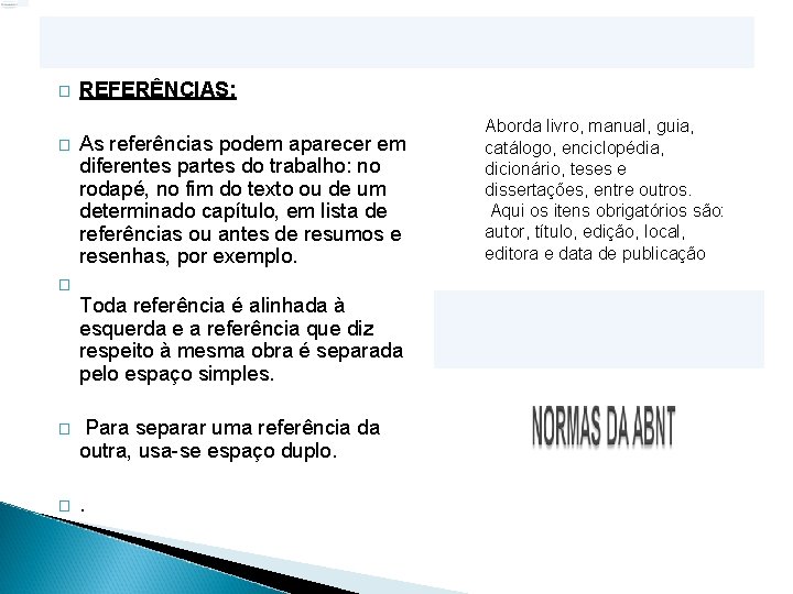 � � REFERÊNCIAS: As referências podem aparecer em diferentes partes do trabalho: no rodapé,