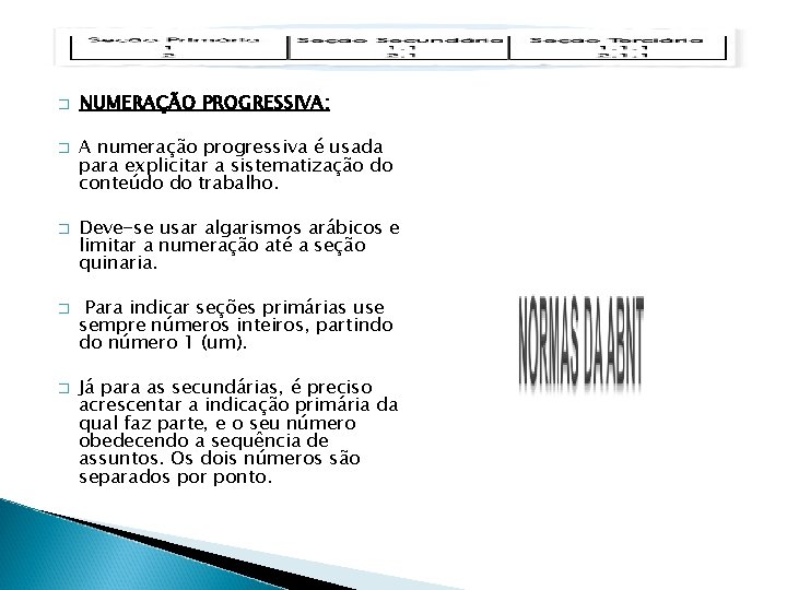 � � � NUMERAÇÃO PROGRESSIVA: A numeração progressiva é usada para explicitar a sistematização