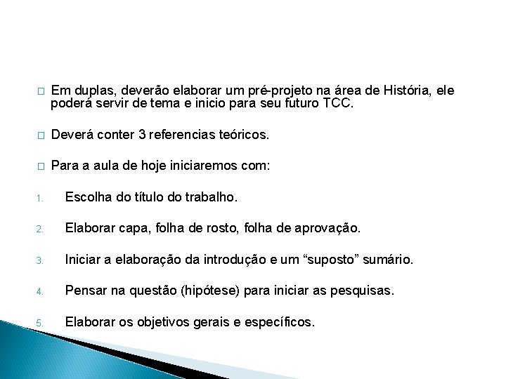 � Em duplas, deverão elaborar um pré-projeto na área de História, ele poderá servir