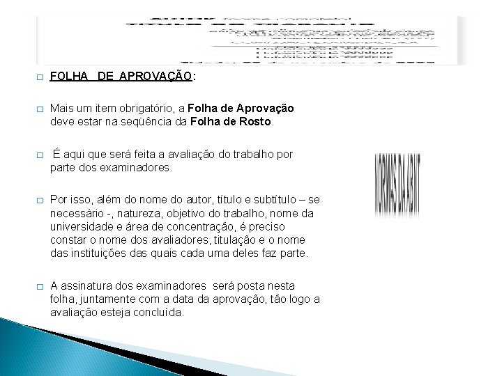 � FOLHA DE APROVAÇÃO: � Mais um item obrigatório, a Folha de Aprovação deve