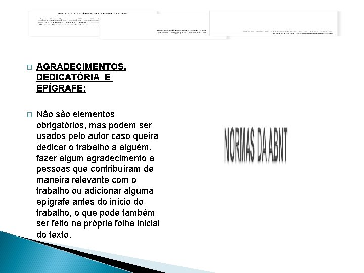 � AGRADECIMENTOS, DEDICATÓRIA E EPÍGRAFE: � Não são elementos obrigatórios, mas podem ser usados