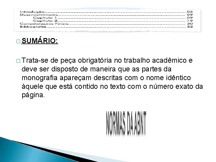 � SUMÁRIO: � Trata-se de peça obrigatória no trabalho acadêmico e deve ser disposto