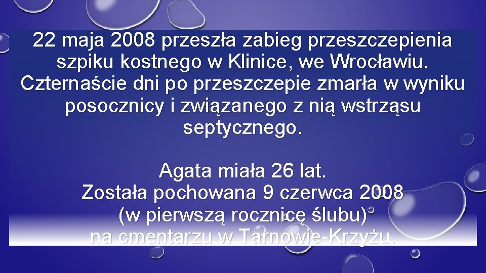 22 maja 2008 przeszła zabieg przeszczepienia szpiku kostnego w Klinice, we Wrocławiu. Czternaście dni