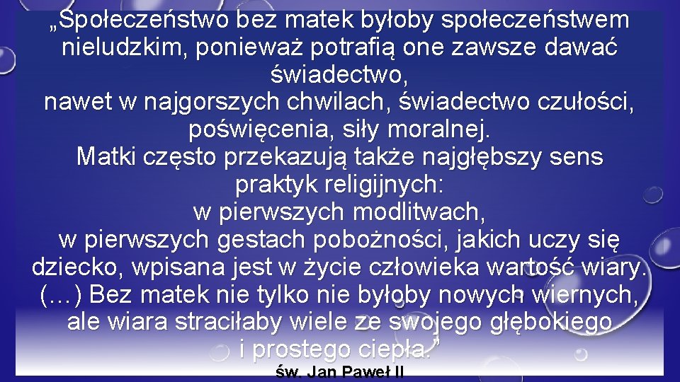 „Społeczeństwo bez matek byłoby społeczeństwem nieludzkim, ponieważ potrafią one zawsze dawać świadectwo, nawet w