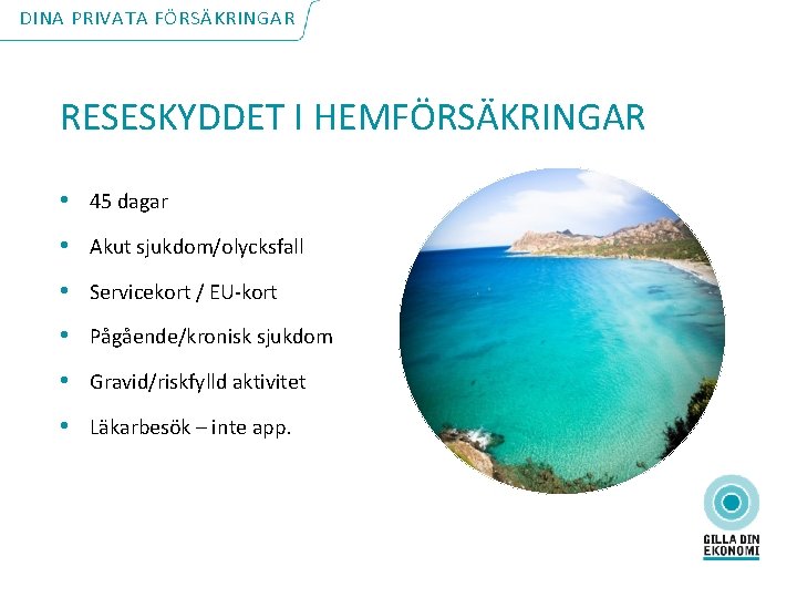 DINA PRIVATA FÖRSÄKRINGAR RESESKYDDET I HEMFÖRSÄKRINGAR • 45 dagar • Akut sjukdom/olycksfall • Servicekort