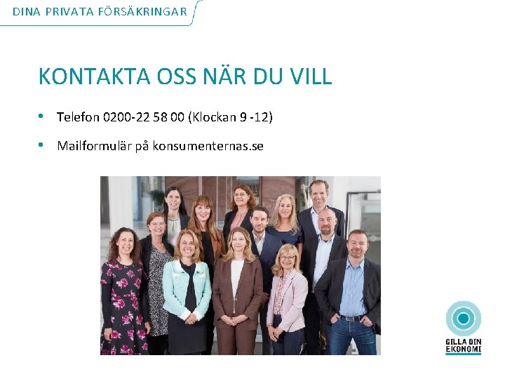 DINA PRIVATA FÖRSÄKRINGAR KONTAKTA OSS NÄR DU VILL • Telefon 0200 -22 58 00