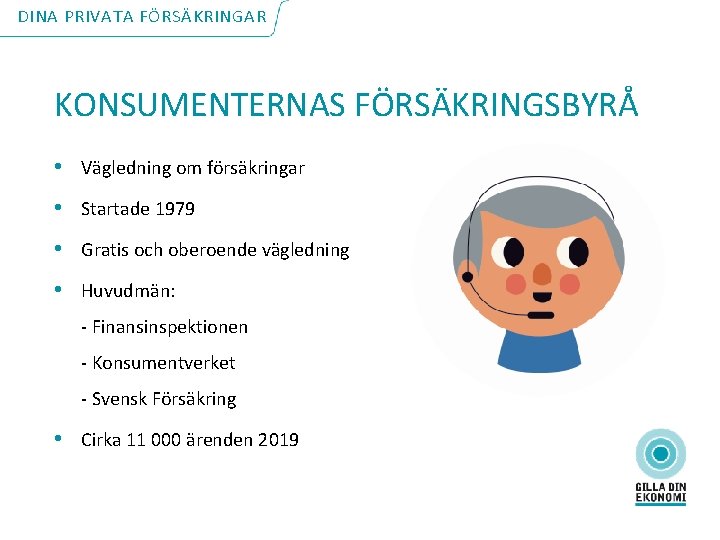 DINA PRIVATA FÖRSÄKRINGAR KONSUMENTERNAS FÖRSÄKRINGSBYRÅ • Vägledning om försäkringar • Startade 1979 • Gratis