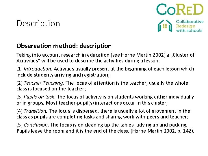 Description Observation method: description Taking into account research in education (see Horne Martin 2002)
