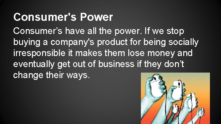 Consumer's Power Consumer’s have all the power. If we stop buying a company's product