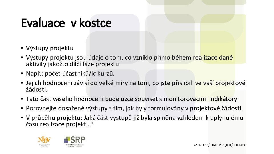 Evaluace v kostce • Výstupy projektu jsou údaje o tom, co vzniklo přímo během