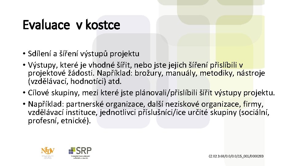 Evaluace v kostce • Sdílení a šíření výstupů projektu • Výstupy, které je vhodné