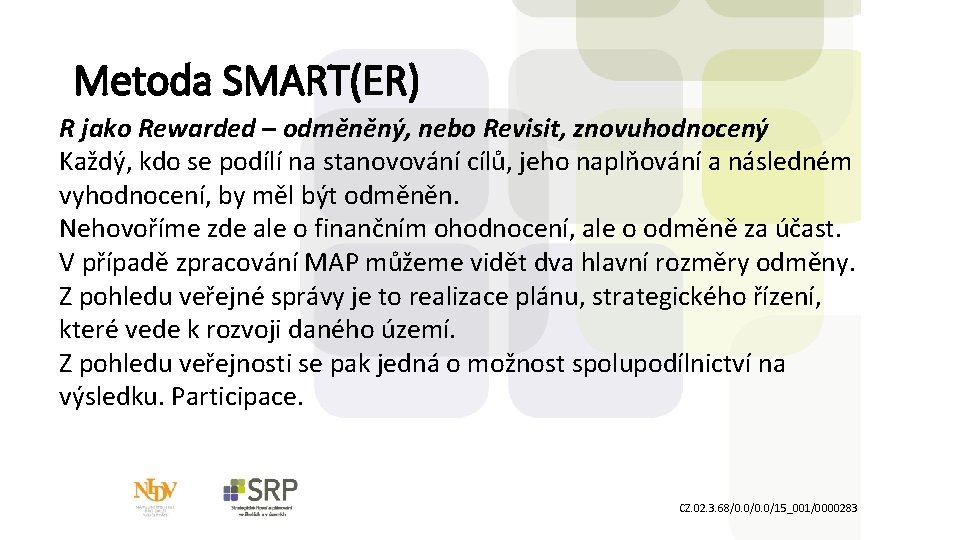 Metoda SMART(ER) R jako Rewarded – odměněný, nebo Revisit, znovuhodnocený Každý, kdo se podílí