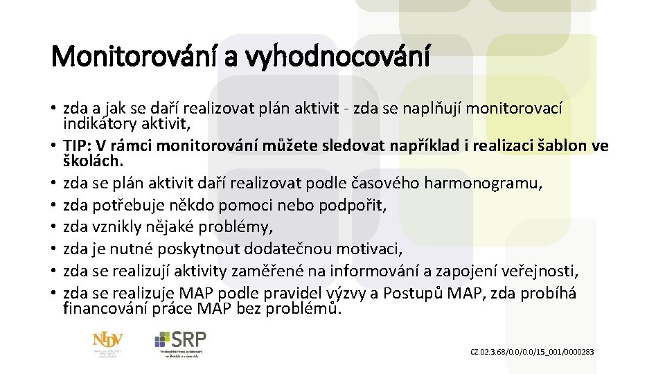 Monitorování a vyhodnocování • zda a jak se daří realizovat plán aktivit zda se