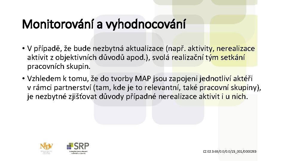 Monitorování a vyhodnocování • V případě, že bude nezbytná aktualizace (např. aktivity, nerealizace aktivit