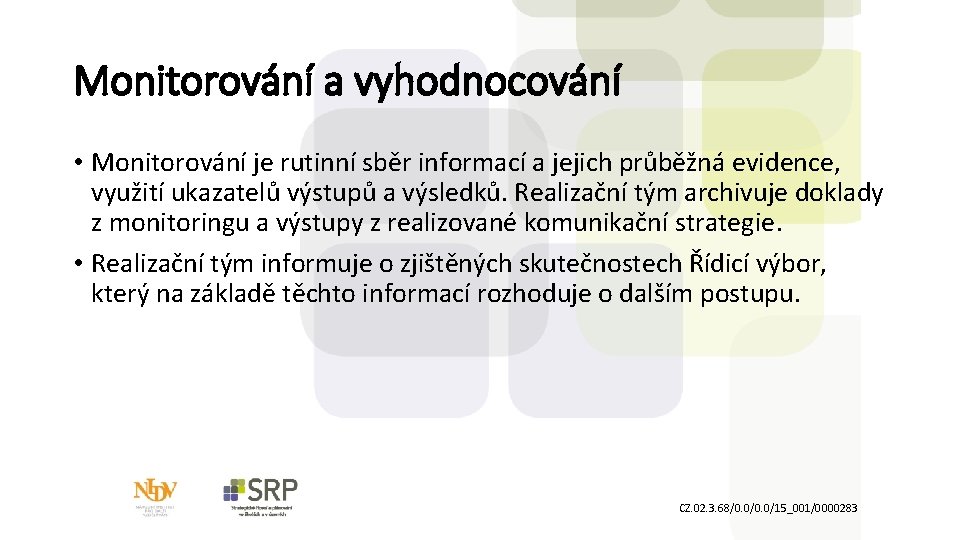 Monitorování a vyhodnocování • Monitorování je rutinní sběr informací a jejich průběžná evidence, využití