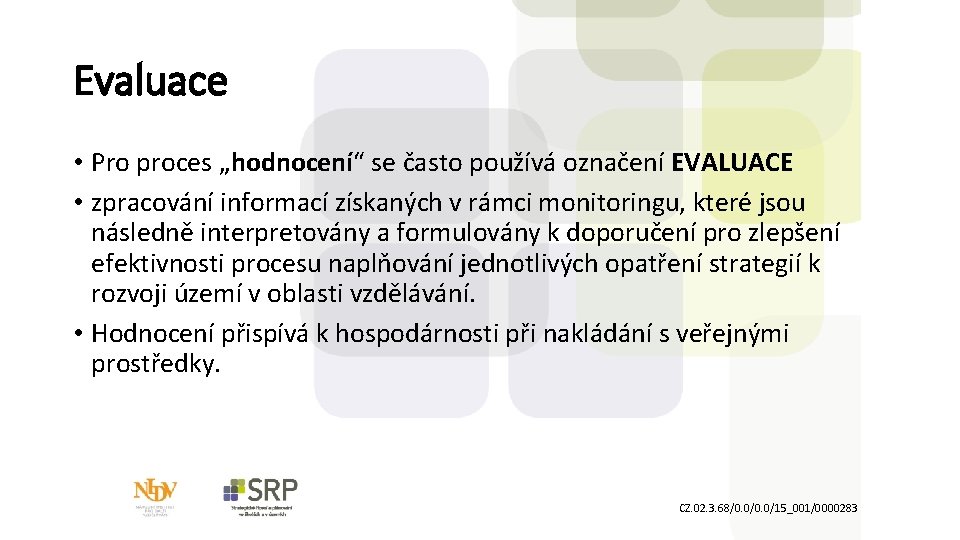 Evaluace • Pro proces „hodnocení“ se často používá označení EVALUACE • zpracování informací získaných